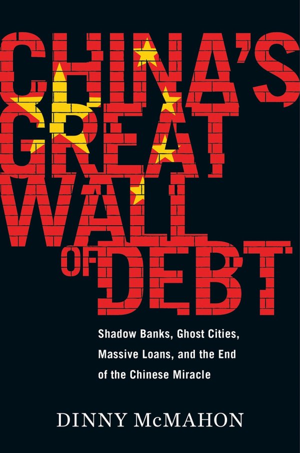 Dinny McMahon - "China’s Great Wall of Debt"