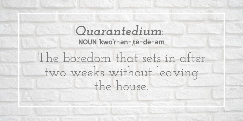 Quarantedium, and 14 Other Terms That Should Exist Now